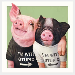 Pigs I'm With Stupid
