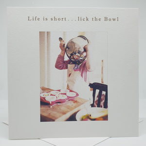 Life is Short, Lick The Bowl